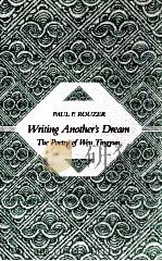 WRITING ANOTHER'S DREAM THE POETRY OF WEN TINGYUN   1993  PDF电子版封面    PAUL F.ROUZER 