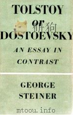 TOLSTOY OR DOSTOEVSKY AN ESSAY IN CINTRAST   1959  PDF电子版封面    GEORGE STEINER 