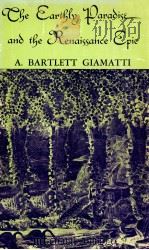 THE EARTHLY PARADISE AND THE RENAISSANCE EPIC   1969  PDF电子版封面    A.BARTLETT GIAMATTI 