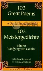 103 GREAT POEMS 103 MEISTERGEKICHTE JOHANN WOLFGANG VON GOETHE   1999  PDF电子版封面    STANLEY APPELBAUM 