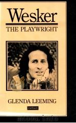 WESKER THE PLAYWRIGHT   1983  PDF电子版封面    GLENDA LEEMING 