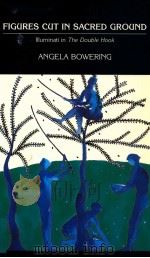 FIGURES CUT IN SACRED GROUND   1988  PDF电子版封面    ANGEIA BOWERING 