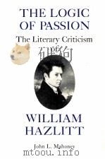 THE LOGIC OF PASSION THE LITERARY CRITICISM OF WILLIAM HAZLITT   1978  PDF电子版封面    JOHN L.MAHONEY 