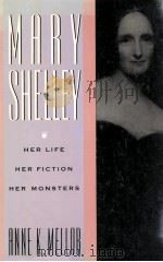 MARY SHELLEY HER LIFE HER FICTION HER MONSTERS   1989  PDF电子版封面    ANNE K.MELLOR 