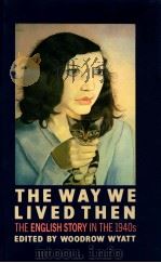 THE WAY WE LIVED THEN THE ENGLISH STORY IN THE 1940S   1989  PDF电子版封面    WOODROW WYATT 