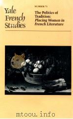 THE POLITICS OF TRADITION:PLACING WOMEN IN FRENCH LITERATURE NUMBER 75   1988  PDF电子版封面    JAMES J.JOHNSON 
