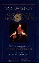 RIDICULOUS THEATRE:SCOURGE OF HUMAN FOLLY THE ESSAYS AND OPINION OF CHARLES LUDLAM（1992 PDF版）