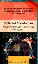HEADWATERS OF CANADIAN LITERATURE   1974  PDF电子版封面    ARCHIBALD MACMECHAN 