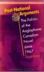 POST NATIONAL ARGUMENTS THE POLITICS OF THE ANGLOPHONE CANADIAN NOVEL SINCE 1967   1993  PDF电子版封面    FRANK DAVEY 