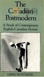 THE CANDIAN POSTMODERN A STUDY OF CONTEMPORARY ENGLISH CANADIAN FICTION（1988 PDF版）
