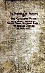 THE INFLUENCE OF PAINTING ON FIVE CANADIAN WRITERS   1996  PDF电子版封面    JOHN COOKE 