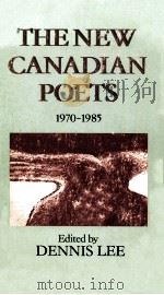 THE NEW CANADIAN POETS 1970-1985   1990  PDF电子版封面    DENNIS LEE 