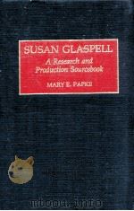 SUSAN GLASPELL A RESEARCH AND PRODUCTION SOURCEBOOK   1993  PDF电子版封面    MARY E.PAPKE 