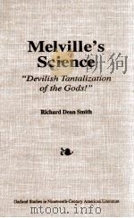 MELVILLE'S SCIENCE DEVILISH TANTALIZATION OF THE GODS!   1993  PDF电子版封面    RICHARD DEAN SMITH 