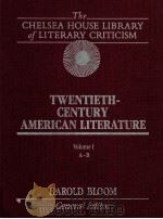 THE CHELSEA HOUSE LIBRARY OF LITERARY CRITICISM TWENTIETH CENTURY AMERICAN LITERATURE VOLUME 1   1985  PDF电子版封面    HAROLD BLOOM 