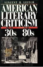 AMERICAN LITERARY CRITICISM FROM THE THIRTIES TO THE EIGHTIES   1988  PDF电子版封面    VINCENT B.LEITCH 