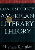UNDERSTANDING CONTEMPORARY AMERICAN LITERARY THEORY   1997  PDF电子版封面    MICHAEL P.SPIKES 