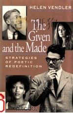 THE GIVEN AND THE MADE STRATEGIES OF POETIC REDEFINITION   1995  PDF电子版封面    HELEN VENDLER 