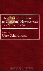 THE CRITICAL RESPONSE TO NATHANIEL HAWTHORNE'S THE SCARLET LETTER   1992  PDF电子版封面    GARY SCHARNHORST 