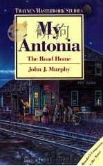 MY ANTONIA THE ROAD HOME   1989  PDF电子版封面    JOHN J.MURPHY 