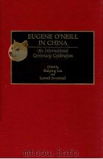 EUGENE O'NEILL IN CHINA AN INTERNATIONAL CENTENARY CELEBRATION   1992  PDF电子版封面    HAIPING LIU  LOWELL SWORTZELL 