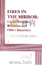 FIRES IN THE MIRROR:GROWN HEIGHTS BROOKLYN AND OTHER IDENTITIES   1997  PDF电子版封面    ANNA DEAVERE SMITH 