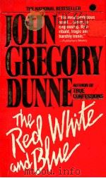 JOHN GREGORY DUNNE THE RED WHITE AND BLUE   1987  PDF电子版封面    JOHN GREGORY DUNNE 