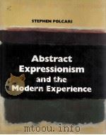 ABSTRACT EXPRESSIONISM AND THE MODERN EXPERIENCE   1991  PDF电子版封面    STEPHEN POLCARI 