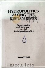 HYDROPOLITICS ALONG THE JORDAN RIVER:SCARCE WATER AND ITS IMPACT ON THE ARAB-ISRAELI CONFLICT（1995 PDF版）