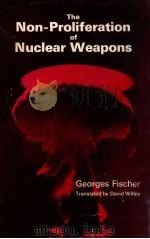 THE NON-PROLIFERATION OF NUCLEAR WEAPONS   1971  PDF电子版封面    GEORGES FISCHER 