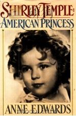 SHIRLEY TEMPIE:AMERICAN PRINCESS   1988  PDF电子版封面    ANNE EDWARDS 