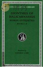DIONYSIUS OF HALICARNASSUS:THE RMAN ANTIQUITIES BOOKS I-II   1937  PDF电子版封面    EARNEST CARY 