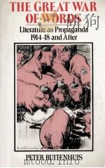 THE GREAT WAR OF WORDS:LITERATURE AS PROPAGANDA 1914-18 AND AFTER   1987  PDF电子版封面    PETER BUITENHUIS 