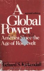 A GLOBAL POWER:AMERICA SINCE THE AGE OF ROOSEVELT SECOND EDITION   1973  PDF电子版封面    RICHARD S.KIRKENDALL 