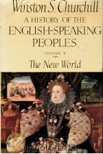 A HISTORY OF THE ENGLISH-SPEAKING PEOPLES VOLUME II:THE NEW WORLD   1956  PDF电子版封面    WINSTON S.HURCHILL 