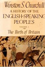 A HISTORY OF THE ENGLISH-SPEAKING PEOPLES VOLUMEI:THE BIRTH OF BRITAIN   1956  PDF电子版封面     