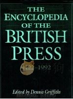 THE ENCYCLOPEDIA OF THE BRITISH PRESS 1422-1992   1992  PDF电子版封面    DENNIS GRIFFITHS 
