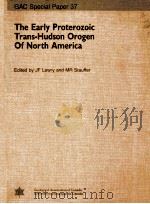 THE EARLY PROTEROZOIC TRANS-HUDSON OROGEN OF NORTH AMERICA   1990  PDF电子版封面  0919216447   