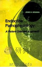 ENDOCRINE PATHOPHYSIOLOGY:A PATIENT ORIENTED APPROACH   1977  PDF电子版封面  081210597X   