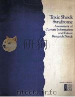 TOXIC SHOCK SYNDROME ASSESSMENT OF CURRENT INFORMATION AND RUTURE RESEARCH NEEDS   1982  PDF电子版封面  0309032865   