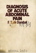 DIAGNOSIS OF ACUTE ABDOMINAL PAIN   1980  PDF电子版封面  0443019010  F.T.DE DOMBAL 