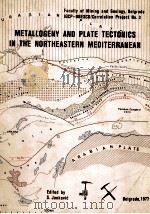 METALLOGENY AND PLATE TECTONICS IN THE NORTHEASTERN MEDITERRANEAN   1977  PDF电子版封面    S.JANKOVIC 
