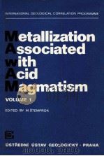 METALLIZATION ASSOCIATED WITH ACID MAGMATISM VOLUME 1   1974  PDF电子版封面    M.STEMPROK 