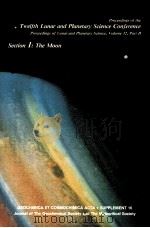 PROCEEDINGS OF THE TWELFTH LUNAR AND PLANETARY SCIENCE CONFERENCE SECTION 1   1982  PDF电子版封面  0080280749   