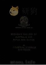 ECONOMIC GEOLOGY OF AUSTRALIA AND PAPUA NEW GUINEA 4.INDUSTRIAL MINERALS AND ROCKS   1976  PDF电子版封面  0909520224  C.L.KNIGHT 