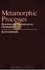 METAMORPHIC PROCESSES REACTIONS AND MICROSTRUCTURE DEVELOPMENT   1976  PDF电子版封面  0045520208  R.H.VERNON 