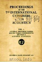 PROCEEDINGS OF THE 7TH INTERNATIONAL CONGRESS ON ACOUSTICS VOL.1.GENERAL PROGRESS PAPERS ROUND TABLE   1971  PDF电子版封面     