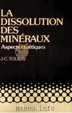 LA DISSOLUTION DES MINERAUX ASPECTS CINETIQUES   1980  PDF电子版封面  2225648786  J.C.TOURAY 
