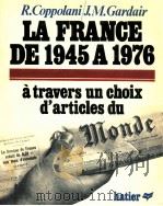 La France de 1945 a 1976:a travers un choix d'articles du Monde 1   1976  PDF电子版封面    Rene Coppolani Jean-Michel Gar 
