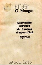 grammaire pratique du Francais d'aujourd'hui   1968  PDF电子版封面    G. Mauger 